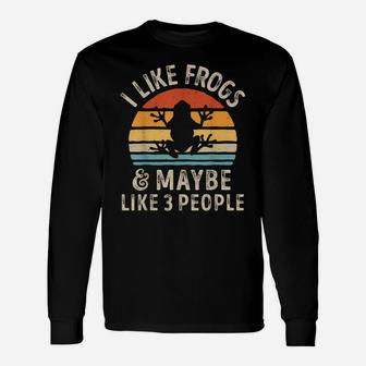 I Like Frogs And Maybe 3 People Funny Frog Lover Gifts Women Unisex Long Sleeve | Crazezy