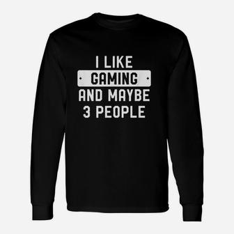 I Like Gaming And Maybe 3 People Unisex Long Sleeve | Crazezy