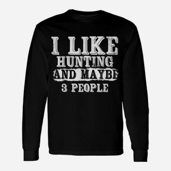 I Like Hunting And Maybe 3 People | Funny Deer Hunters Gift Unisex Long Sleeve | Crazezy