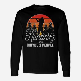 I Like Hunting And Maybe 3 People Unisex Long Sleeve | Crazezy DE