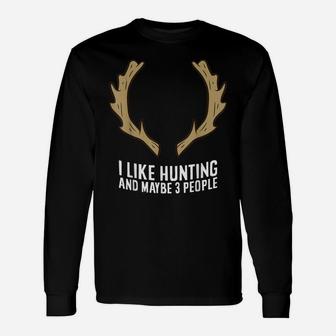 I Like Huntings And Maybe Like 3 People Unisex Long Sleeve | Crazezy UK
