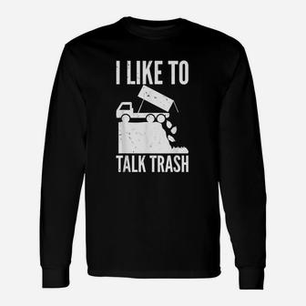 I Like To Talk Trash Garbage Unisex Long Sleeve | Crazezy
