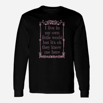 I Live In My Own Little World But It Is Ok They Know Me Here Unisex Long Sleeve | Crazezy AU
