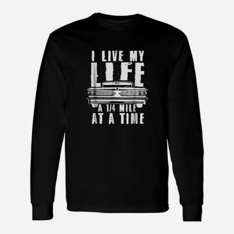 I Live My Life A Quarter Mile At A Time Drag Racing Unisex Long Sleeve | Crazezy UK