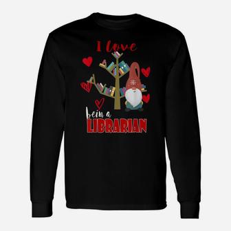 I Love Being A Librarian Books Valentines Day Book Lovers Unisex Long Sleeve | Crazezy