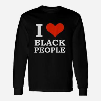 I Love Black People Black Is Beautiful Black Unisex Long Sleeve | Crazezy AU