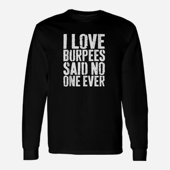 I Love Burpees Said No One Ever Unisex Long Sleeve | Crazezy CA