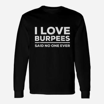 I Love Burpees Said No One Ever Unisex Long Sleeve | Crazezy DE