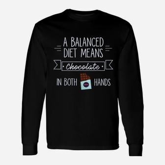 I Love Chocolate A Balanced Diet Means Unisex Long Sleeve | Crazezy CA