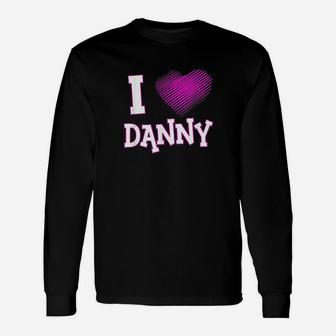 I Love Danny Unisex Long Sleeve | Crazezy UK