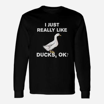 I Love Ducks Funny Duck Lover Gift I Just Really Like Ducks Unisex Long Sleeve | Crazezy