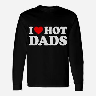 I Love Hot Dads I Heart Hot Dads Love Hot Dads Unisex Long Sleeve | Crazezy AU