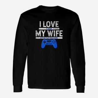 I Love It When My Wife Lets Me Play Video Games Husband Gift Unisex Long Sleeve | Crazezy UK