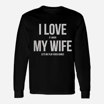 I Love It When My Wife Lets Me Play Video Games Unisex Long Sleeve | Crazezy DE