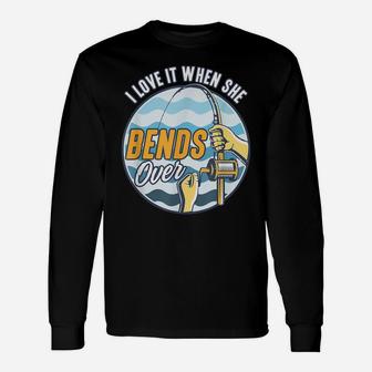 I Love It When She Bends Over Deep Sea Fishing Unisex Long Sleeve | Crazezy