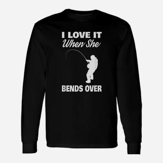 I Love It When She Bends Over Fishing Unisex Long Sleeve | Crazezy