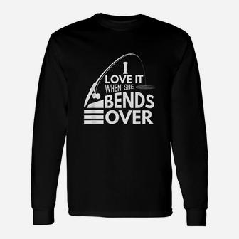 I Love It When She Bends Over Funny Fishing Unisex Long Sleeve | Crazezy AU