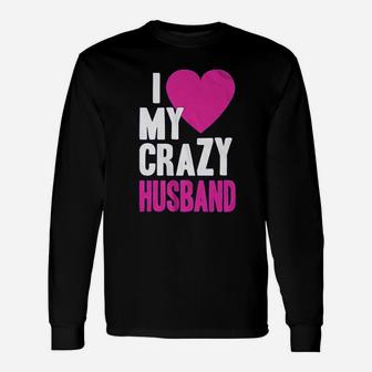 I Love My Crazy Husband Unisex Long Sleeve | Crazezy AU