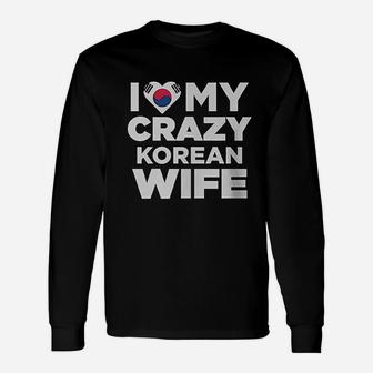 I Love My Crazy Korean Wife South Korea Native Unisex Long Sleeve | Crazezy AU