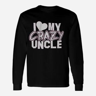 I Love My Crazy Uncle Unisex Long Sleeve | Crazezy