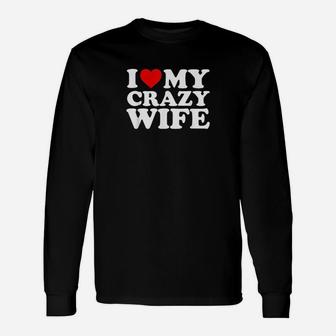I Love My Crazy Wife Unisex Long Sleeve | Crazezy CA