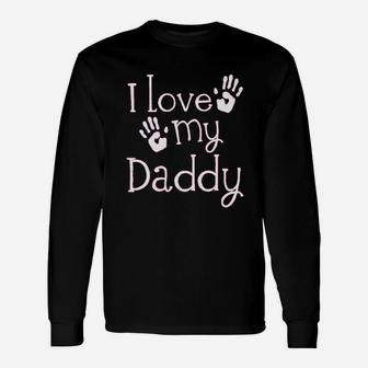 I Love My Daddy Fathers Day Unisex Long Sleeve | Crazezy UK
