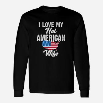 I Love My Hot American Wife Unisex Long Sleeve | Crazezy