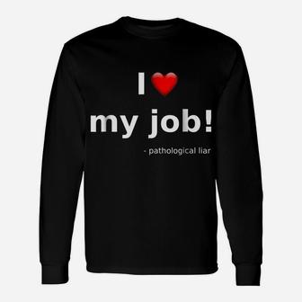 I Love My Job Pathological Liar T Shirt | Funny Work Tee Unisex Long Sleeve | Crazezy DE