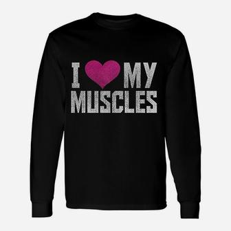 I Love My Muscles Funny Workout Gym Unisex Long Sleeve | Crazezy