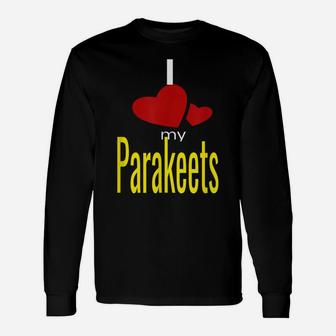 I Love My Parakeets Unisex Long Sleeve | Crazezy AU