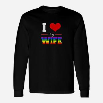 I Love My Wife Lgbt Lesbian Gay Pride Rainbow Unisex Long Sleeve | Crazezy UK