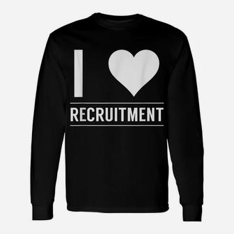 I Love Recruitment Headhunter Recruiters Hr Recruiter Unisex Long Sleeve | Crazezy DE