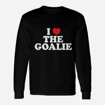 I Love The Goalie Heart Soccer Hockey Sport Goalie Unisex Long Sleeve | Crazezy