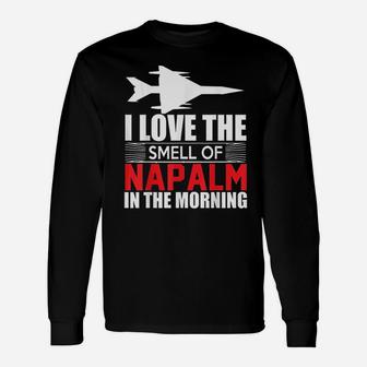 I Love The Smell Of Napalm In The Morning Unisex Long Sleeve | Crazezy AU