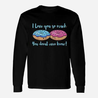 I Love You So Much You Donut Even Know Funny Unisex Long Sleeve | Crazezy