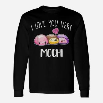I Love You Very Mochi Dessert Lover Food Pun Quote Day Gift Unisex Long Sleeve | Crazezy UK