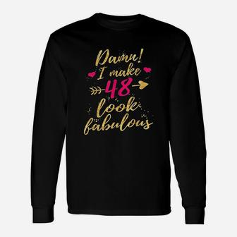 I Make 48 Look Fabulous 48Th Birthday Unisex Long Sleeve | Crazezy