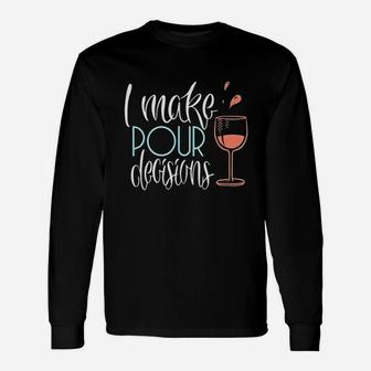 I Make Pour Decisions Funny Wine Lover Gift Unisex Long Sleeve | Crazezy DE