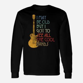 I May Be Old But I Got To See All The Cool Bands Retro Unisex Long Sleeve | Crazezy UK