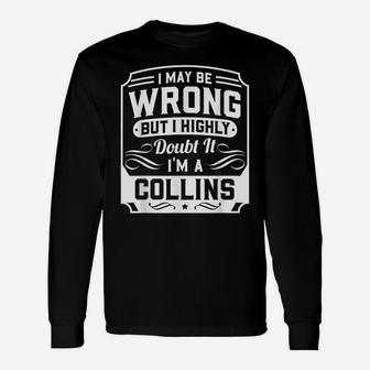 I May Be Wrong But I Highly Doubt It - I'm A Collins - Funny Unisex Long Sleeve | Crazezy CA