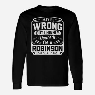 I May Be Wrong But I Highly Doubt It - I'm A Robinson - Gift Unisex Long Sleeve | Crazezy UK