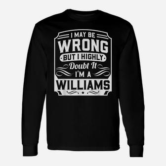 I May Be Wrong But I Highly Doubt It - I'm A Williams - Gift Unisex Long Sleeve | Crazezy AU