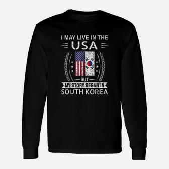 I May Live In The Usa My Story Began In South Korea Unisex Long Sleeve | Crazezy DE