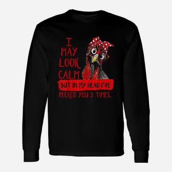 I May Look Calm But In My Head I Have Pecked You 3 Times Unisex Long Sleeve | Crazezy DE