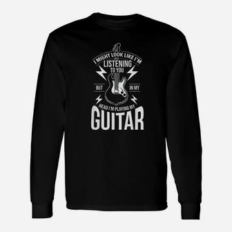 I Might Look Like I Am Listening To You Guitar Player Unisex Long Sleeve | Crazezy