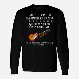 I Might Look Like I'm Listening To You But In My Head Guitar Unisex Long Sleeve | Crazezy