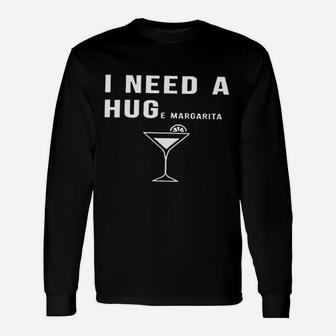 I Need A Huge Margarita Unisex Long Sleeve | Crazezy UK