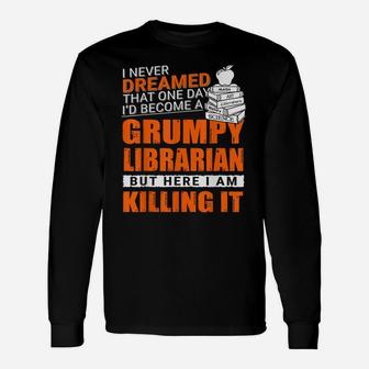 I Never Dreamed Grumpy Old Librarian Job For Women Unisex Long Sleeve | Crazezy