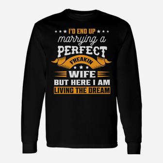 I Never Dreamed I'd End Up Marrying A Perfect Freakin Wife Unisex Long Sleeve | Crazezy AU