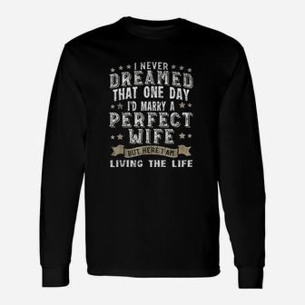 I Never Dreamed I'd Marry A Perfect Wife Unisex Long Sleeve | Crazezy AU